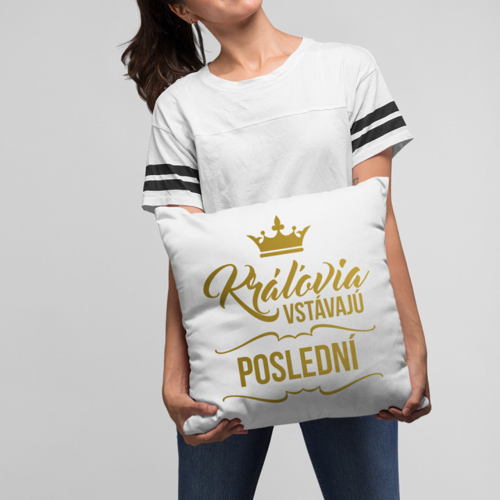 Kráľovia vstávajú poslední - vankúš s potlačou