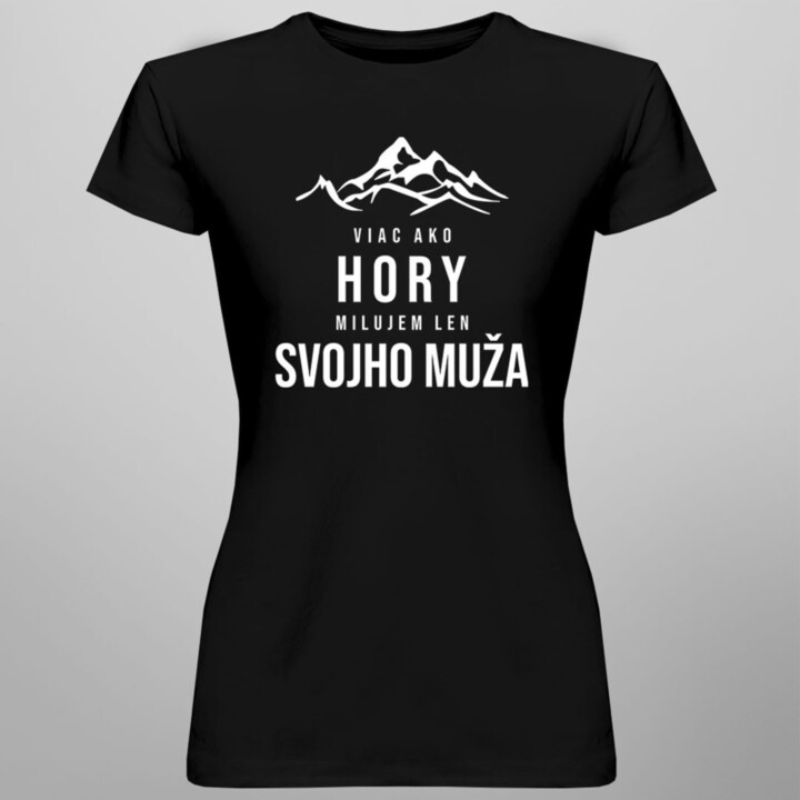 Viac ako hory milujem len svojho muža - dámske tričko s potlačou