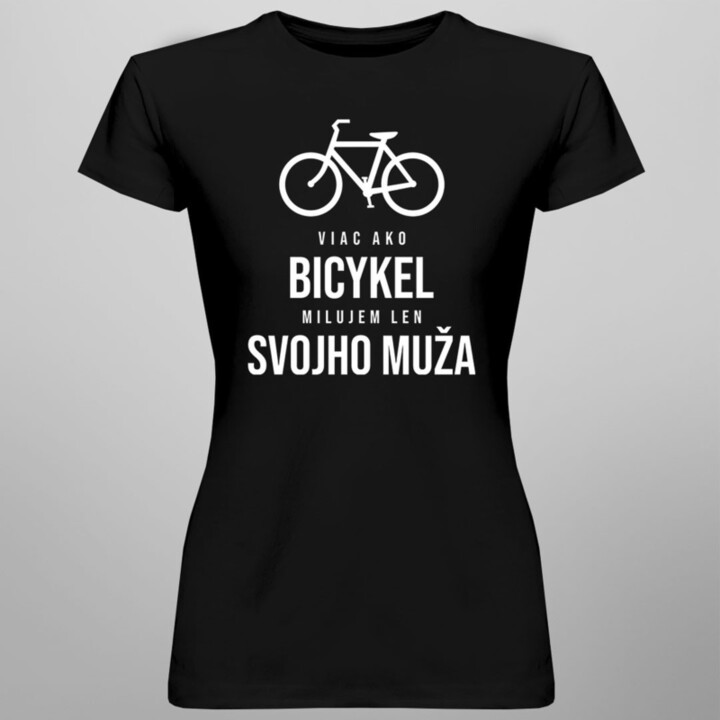 Viac ako bicykel milujem len svojho muža - dámske tričko s potlačou