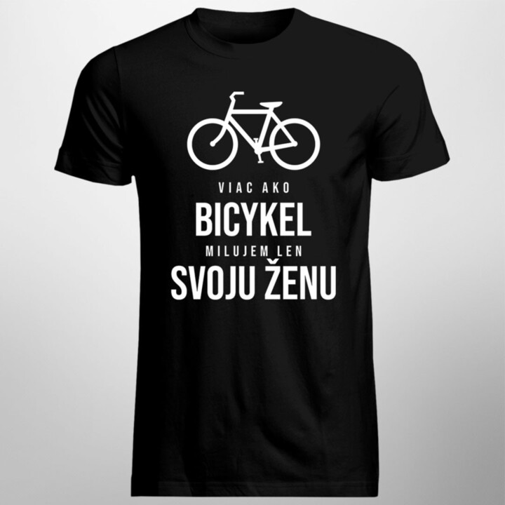 Viac ako bicykel milujem len svoju ženu - pánske tričko s potlačou