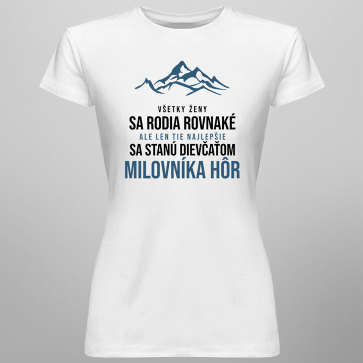 Všetky ženy sa rodia rovnaké - milovník hôr - dámske tričko s potlačou
