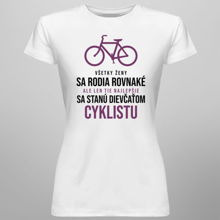 Všetky ženy sa rodia rovnaké - cyklistu - dámske tričko s potlačou