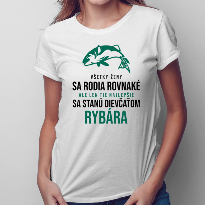 Všetky ženy sa rodia rovnaké - rybár - dámske tričko s potlačou