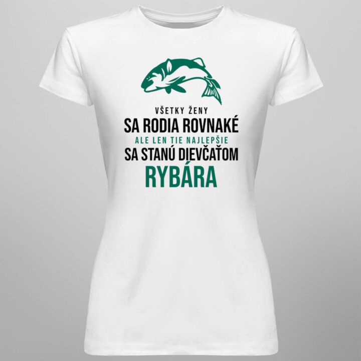 Všetky ženy sa rodia rovnaké - rybár - dámske tričko s potlačou