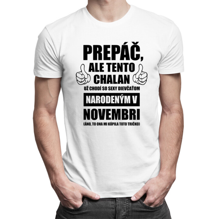 Prepáč, ale tento chalan už chodí so sexy dievčaťom narodeným v novembri - pánske tričko s potlačou