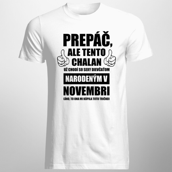 Prepáč, ale tento chalan už chodí so sexy dievčaťom narodeným v novembri - pánske tričko s potlačou