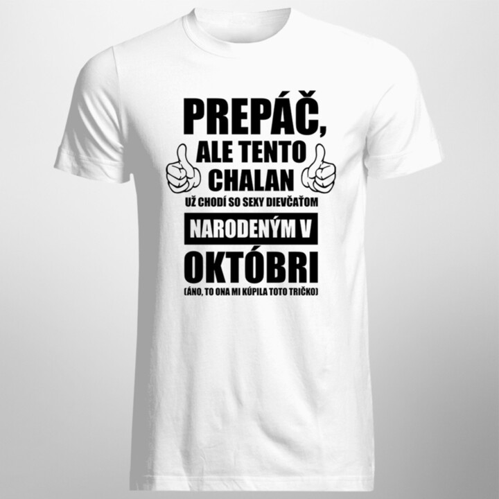 Prepáč, ale tento chalan už chodí so sexy dievčaťom narodeným v októbri - pánske tričko s potlačou