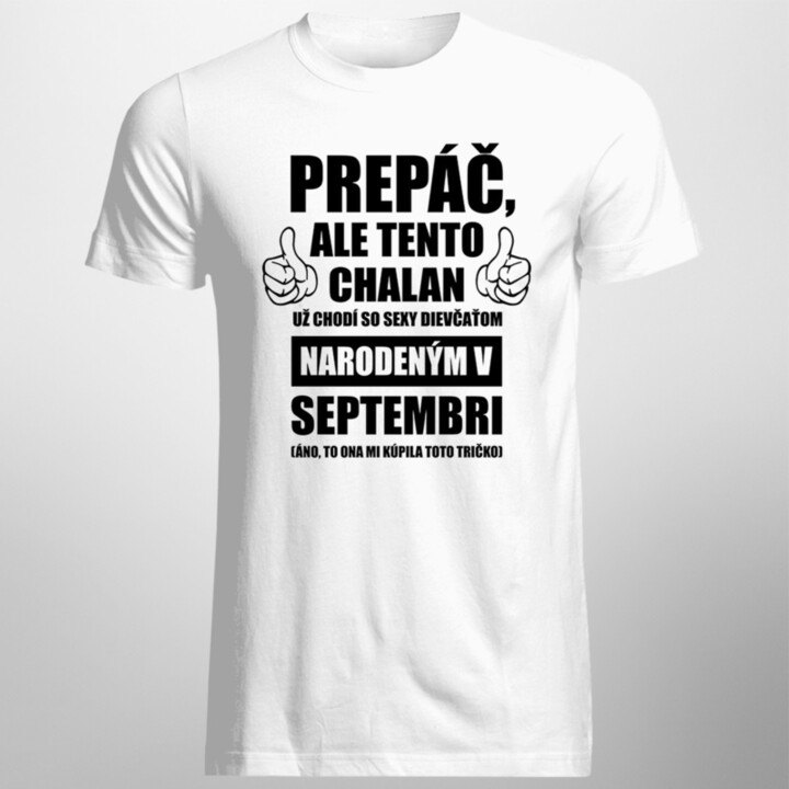 Prepáč, ale tento chalan už chodí so sexy dievčaťom narodeným v septembri - pánske tričko s potlačou