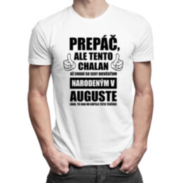 Prepáč, ale tento chalan už chodí so sexy dievčaťom narodeným v auguste - pánske tričko s potlačou