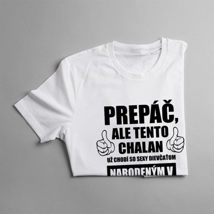Prepáč, ale tento chalan už chodí so sexy dievčaťom narodeným v auguste - pánske tričko s potlačou