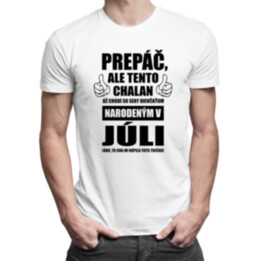 Prepáč, ale tento chalan už chodí so sexy dievčaťom narodeným v júli - pánske tričko s potlačou