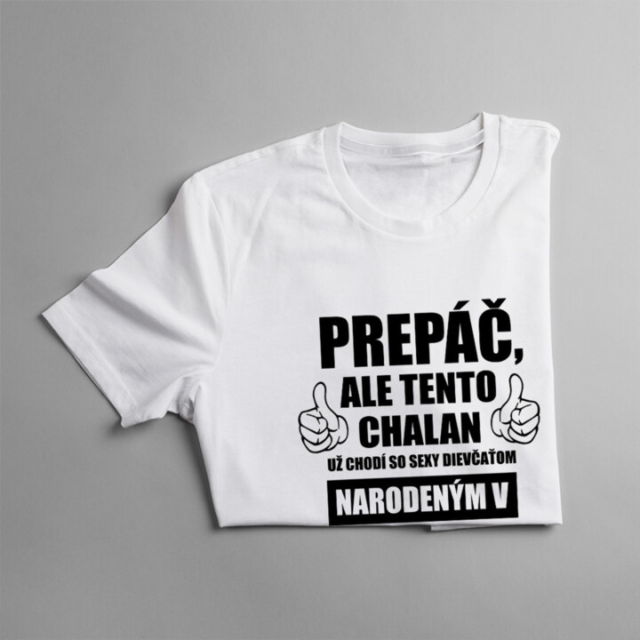Prepáč, ale tento chalan už chodí so sexy dievčaťom narodeným v júli - pánske tričko s potlačou