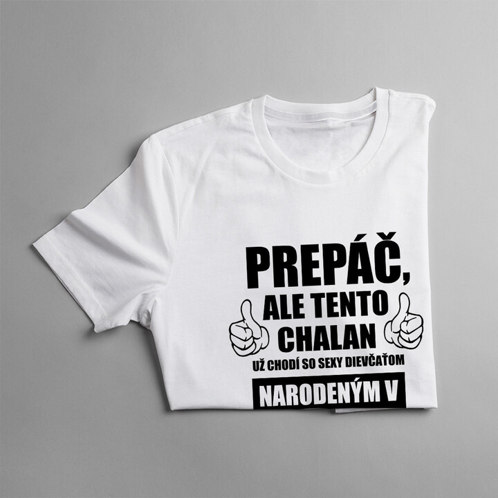 Prepáč, ale tento chalan už chodí so sexy dievčaťom narodeným v marci - pánske tričko s potlačou