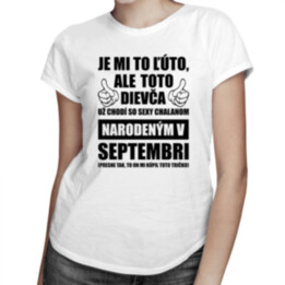 Je mi ľúto, ale toto dievča už chodí so sexy chalanom narodeným v septembri - dámske tričko s potlačou