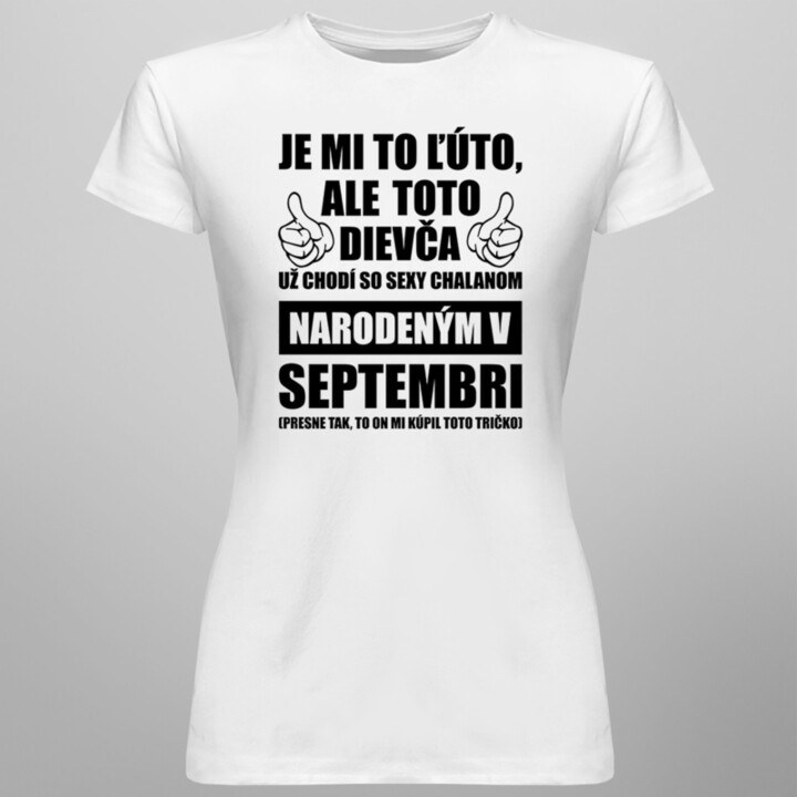 Je mi ľúto, ale toto dievča už chodí so sexy chalanom narodeným v septembri - dámske tričko s potlačou