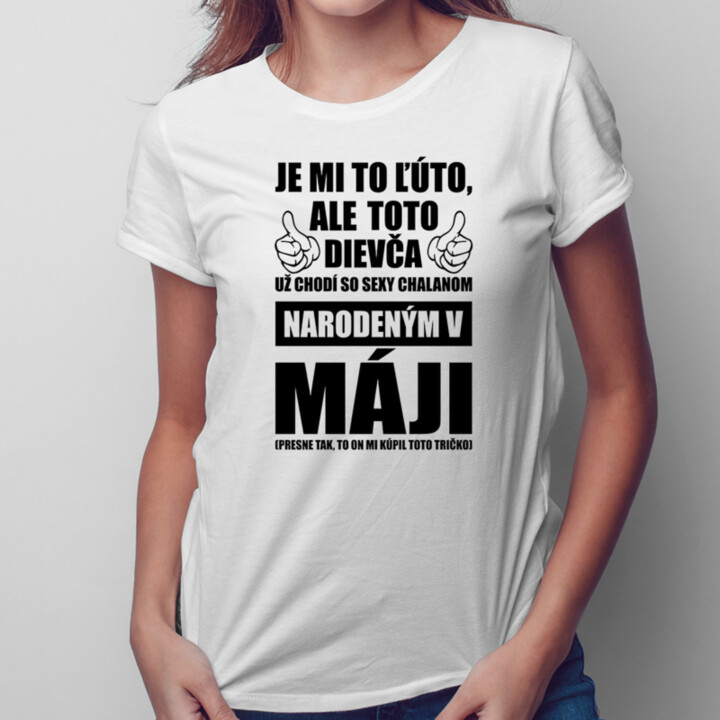 Je mi ľúto, ale toto dievča už chodí so sexy chalanom narodeným v máji - dámske tričko s potlačou