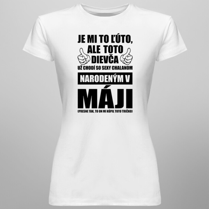 Je mi ľúto, ale toto dievča už chodí so sexy chalanom narodeným v máji - dámske tričko s potlačou