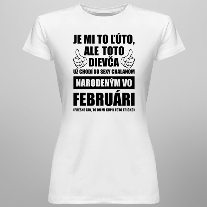 Je mi ľúto, ale toto dievča už chodí so sexy chalanom narodeným vo februári - dámske tričko s potlačou