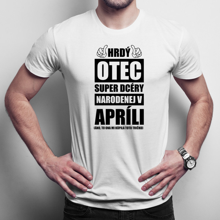 Hrdý otec super dcéry narodenej v apríli - pánske tričko s potlačou