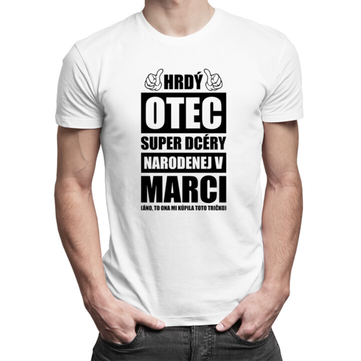 Hrdý otec super dcéry narodenej v marci - pánske tričko s potlačou
