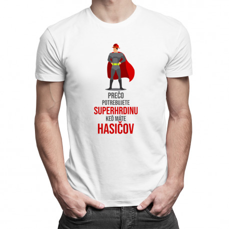 Prečo potrebujete superhrdinu, keď máte hasičov - pánske tričko s potlačou