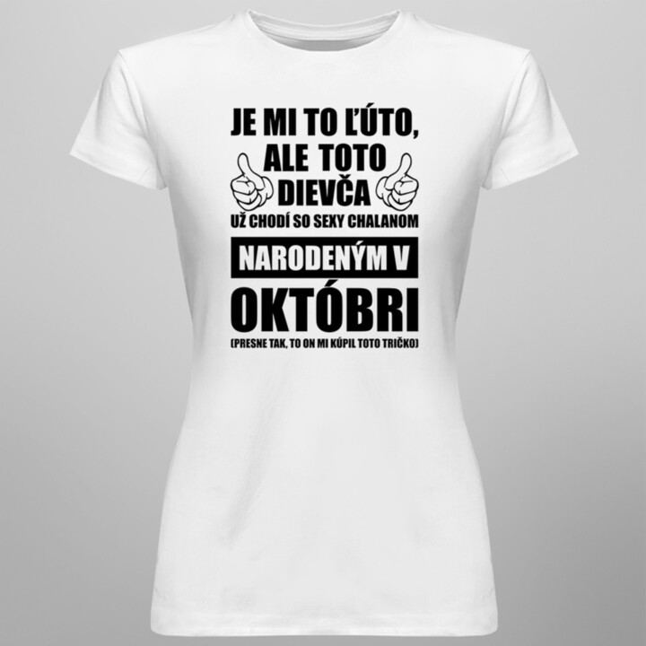 Je mi ľúto, ale toto dievča už chodí so sexy chalanom narodeným v októbri - dámske tričko s potlačou