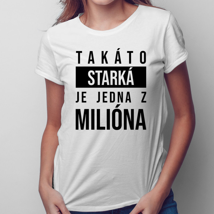 Takáto starká je jedna z milióna - dámske alebo unisex tričko s potlačou