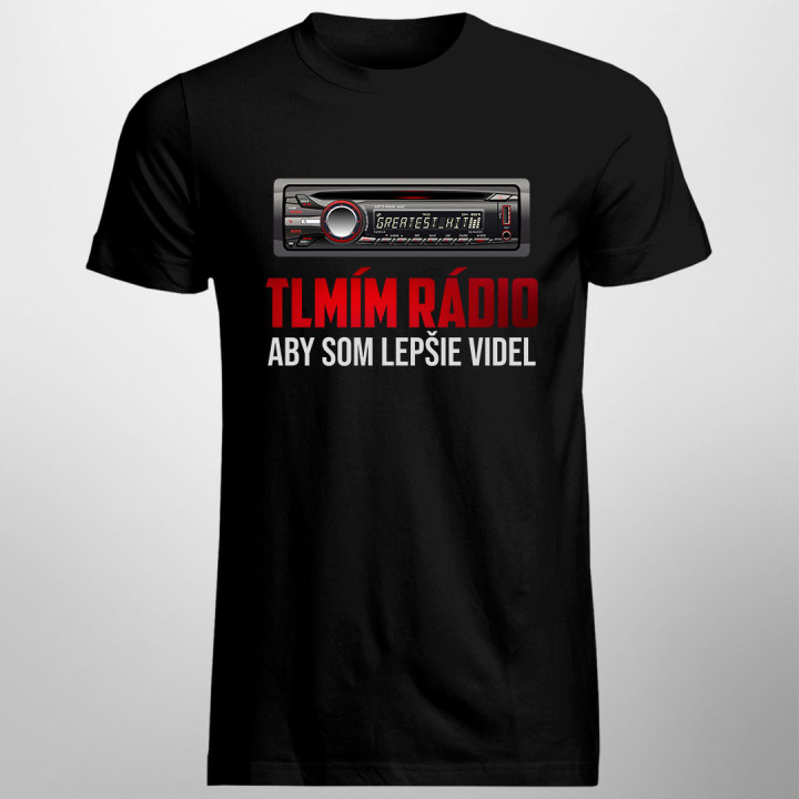 Tlmím rádio, aby som lepšie videl - Pánske a dámske tričko s potlačou
