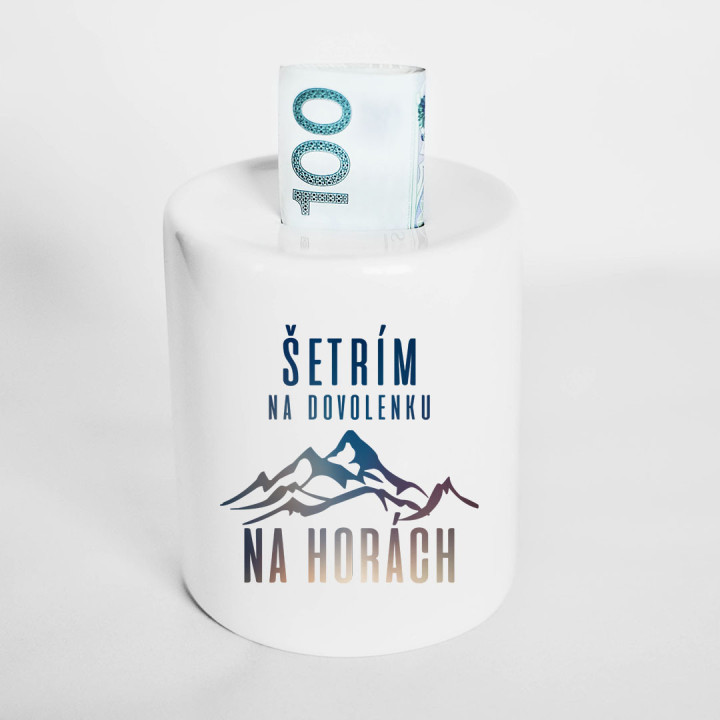 Šetrím na dovolenku na horách - Keramická pokladnička s potlačou