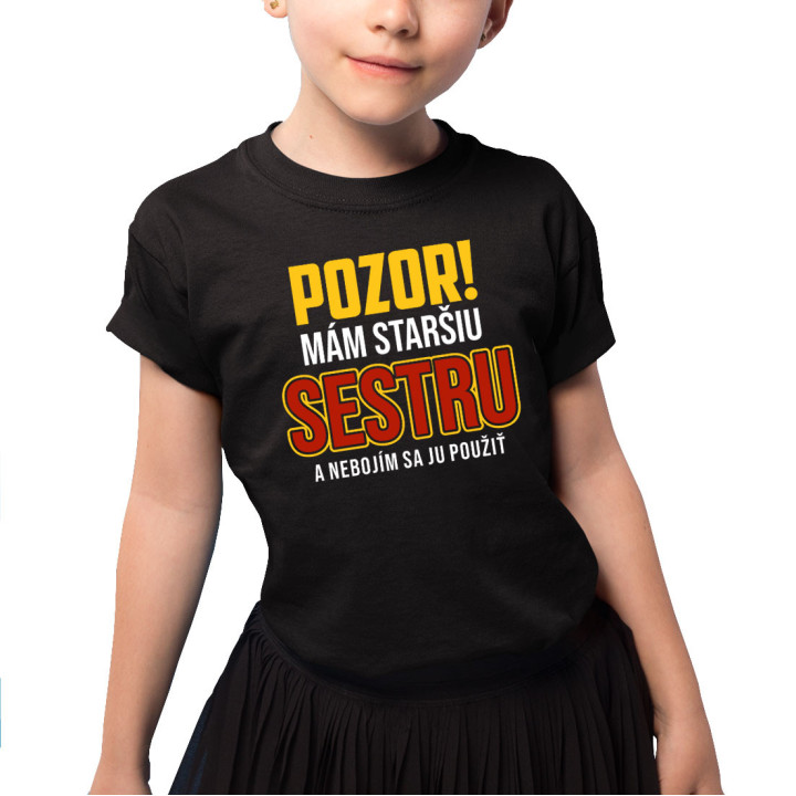 Pozor! Mám staršiu sestru a nebojím sa ju použiť - detské tričko s potlačou