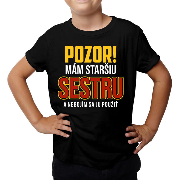 Pozor! Mám staršiu sestru a nebojím sa ju použiť - detské tričko s potlačou