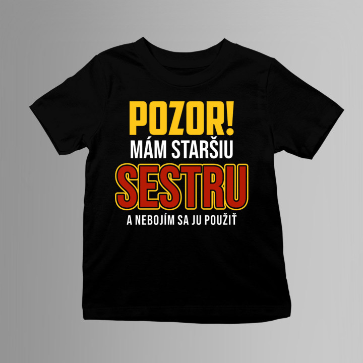Pozor! Mám staršiu sestru a nebojím sa ju použiť - detské tričko s potlačou