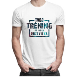 Tvoj tréning je moja rozcvička - pánske  tričko s potlačou