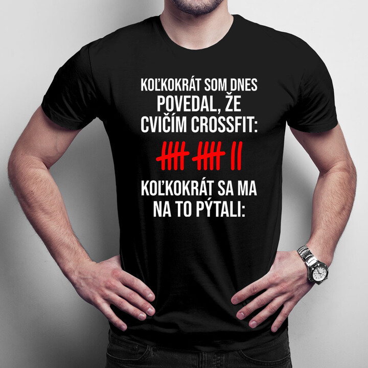 Koľkokrát som dnes povedal, že cvičím crossfit? - pánske tričko s potlačou