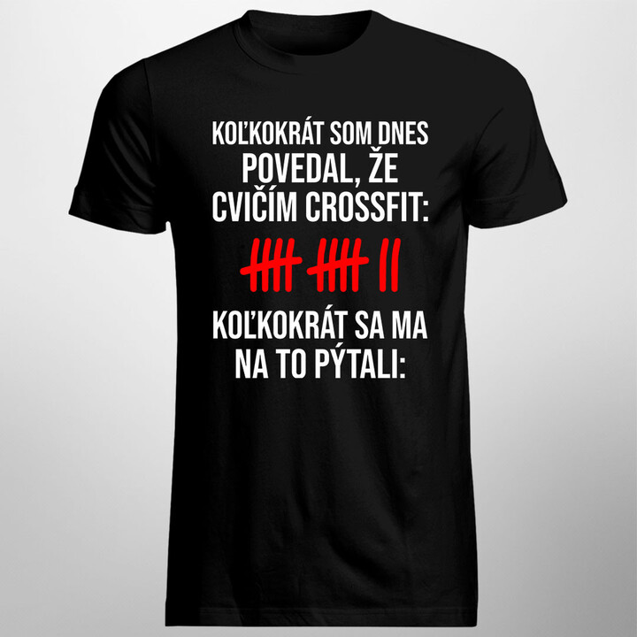 Koľkokrát som dnes povedal, že cvičím crossfit? - pánske tričko s potlačou