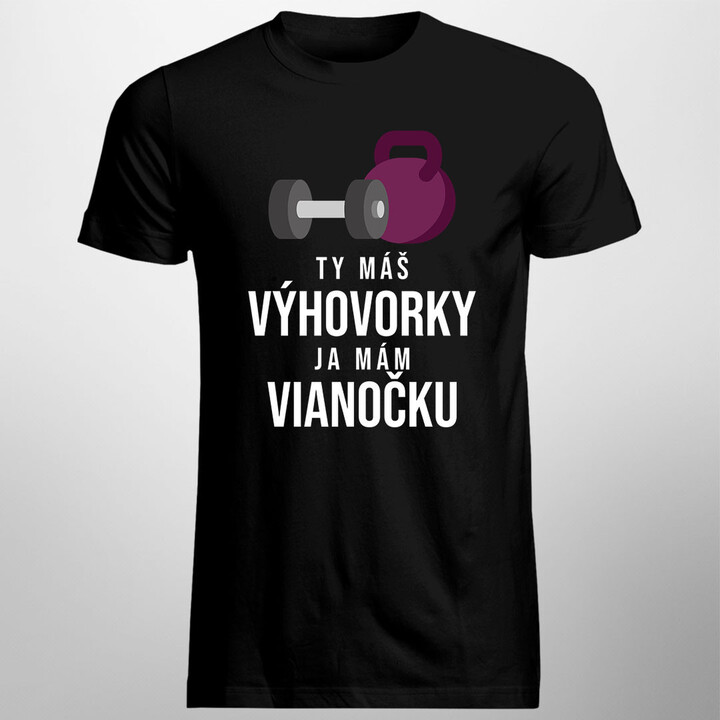Ty máš výhovorky, ja mám vianočku - pánske tričko s potlačou