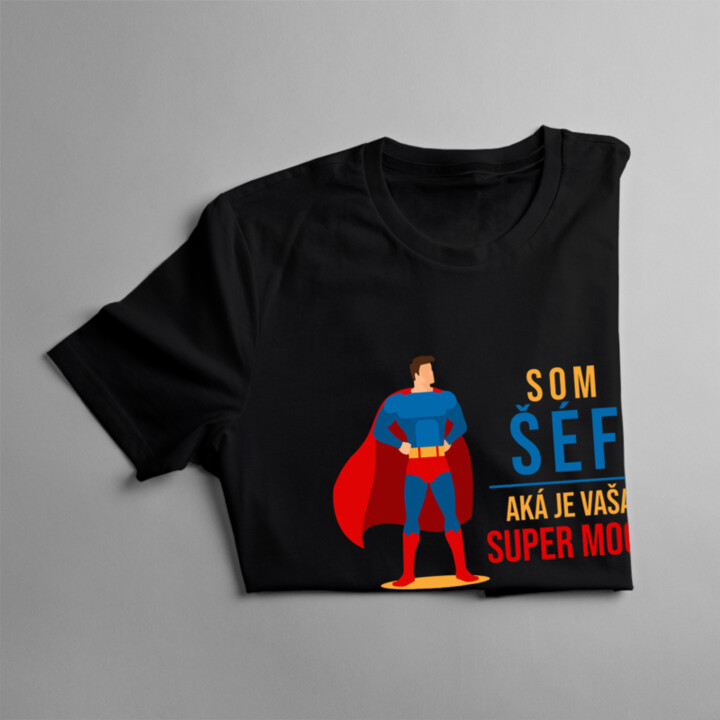 Som šéf - aká je vaša super moc? - Pánske tričko s potlačou