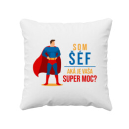 Som šéf - aká je vaša super moc? - vankúš s potlačou