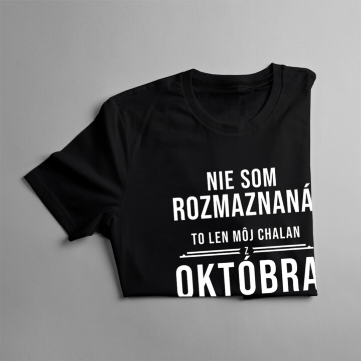Nie som rozmaznaná - chalan z októbra - dámske tričko s potlačou