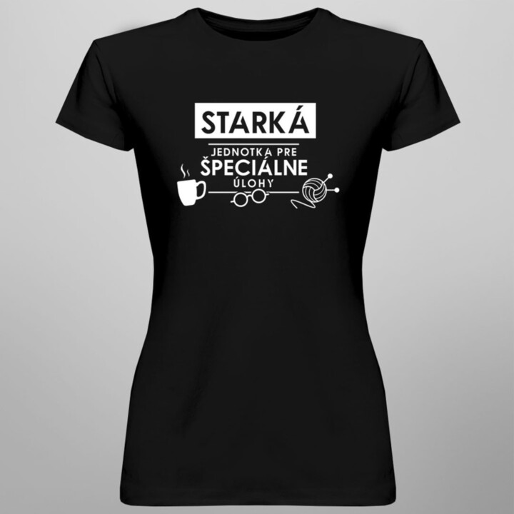 Starká - jednotka pre špeciálne úlohy - dámske alebo unisex tričko s potlačou
