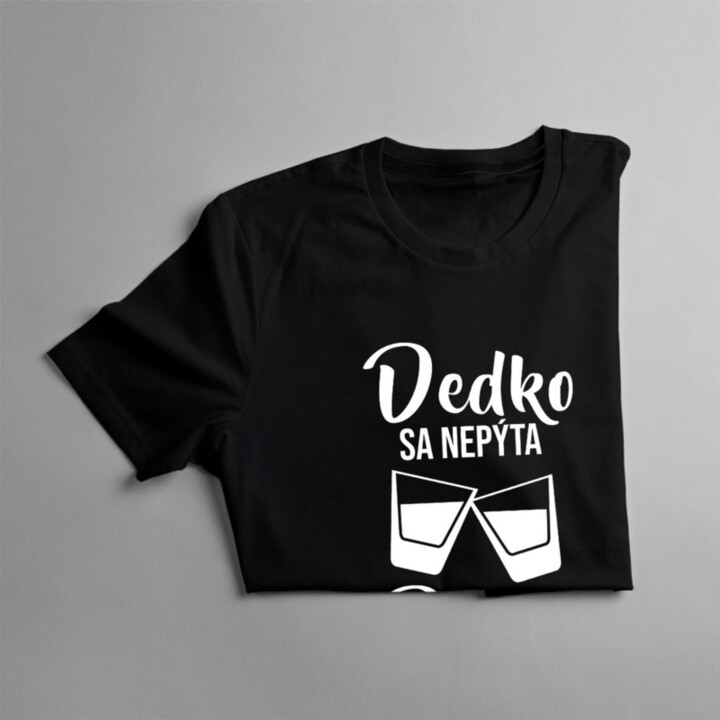Dedko sa nepýta, dedko nalieva - pánske tričko s potlačou
