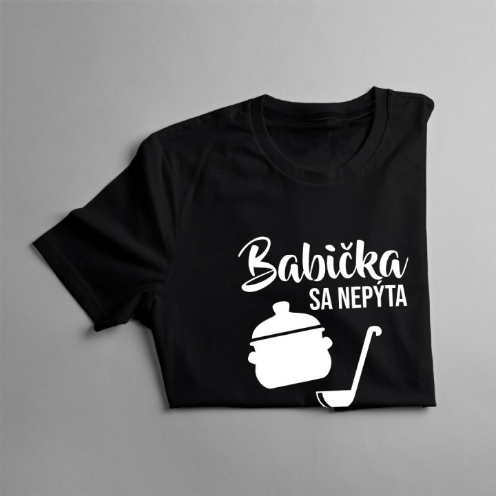 Babička sa nepýta, babička servíruje  - dámske alebo unisex tričko s potlačou
