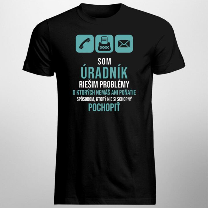 Som úradník - riešim problémy - Pánske tričko s potlačou