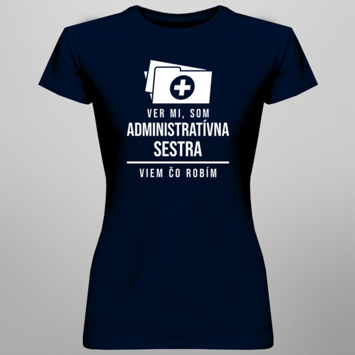 Ver mi, som administratívna sestra - dámske tričko s potlačou
