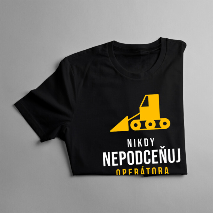 Nikdy nepodceňuj operátora buldozéra - pánske tričko s potlačou