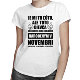 Je mi to ľúto, ale toto dievča už chodí so sexy chalanom narodeným v novembri - dámske tričko s potlačou