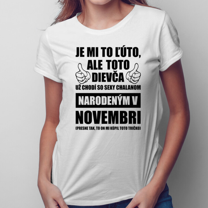 Je mi to ľúto, ale toto dievča už chodí so sexy chalanom narodeným v novembri - dámske tričko s potlačou