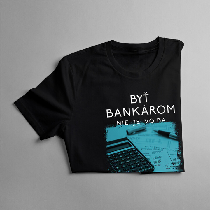 Byť bankárom nie je voľba - Pánske a dámske tričko s potlačou