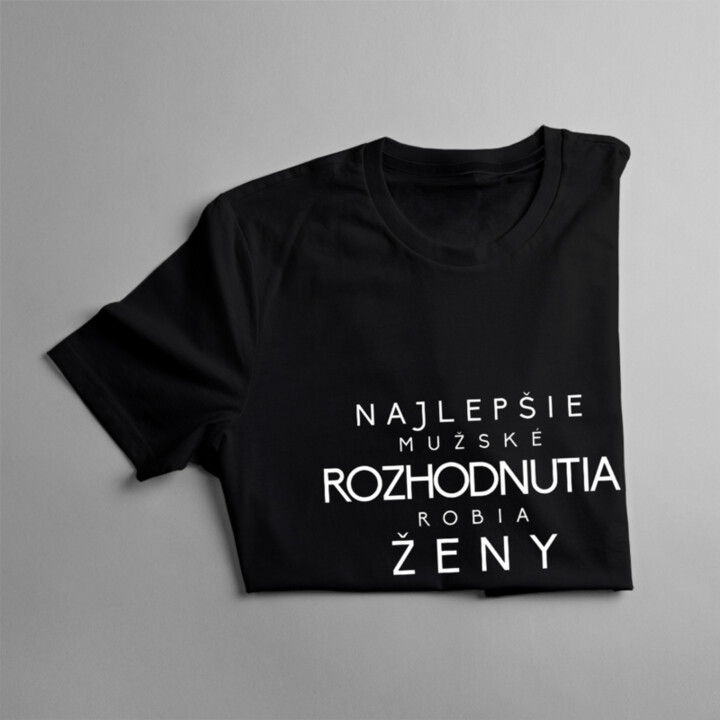 Najlepšie mužské rozhodnutia robia ženy - dámske tričko s potlačou