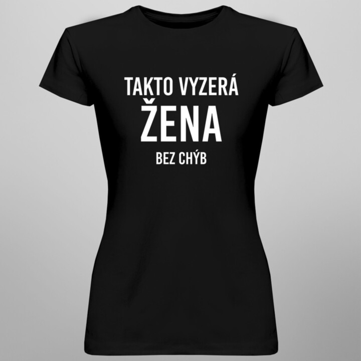 Takto vyzerá žena bez chýb - dámske tričko s potlačou